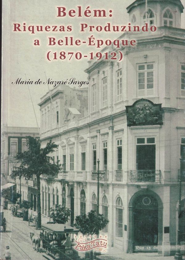 Belém: Riquezas Produzindo a Belle - Époque (1870 - 1912)